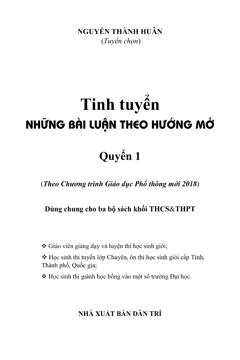 TINH TUYỂN NHỮNG BÀI LUẬN THEO HƯỚNG MỞ - QUYỂN 1 (Theo Chương trình GDPT mới 2018 - Dùng chung cho ba bộ sách khối THCS & THPT)